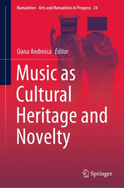 Book cover of: Music as Cultural Heritage and Novelty. By: Oana Andreica