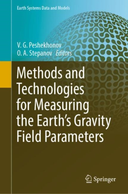 Book cover of: Methods and Technologies for Measuring the Earth’s Gravity Field Parameters. By: V. G. Peshekhonov