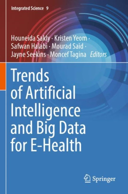Book cover of: Trends of Artificial Intelligence and Big Data for E-Health. By: Houneida Sakly
