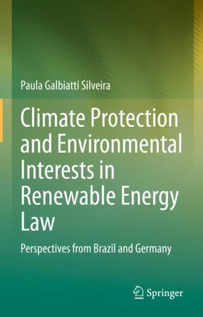 Book cover of: Climate Protection and Environmental Interests in Renewable Energy Law. By: Paula Galbiatti Silveira