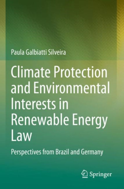 Book cover of: Climate Protection and Environmental Interests in Renewable Energy Law. By: Paula Galbiatti Silveira