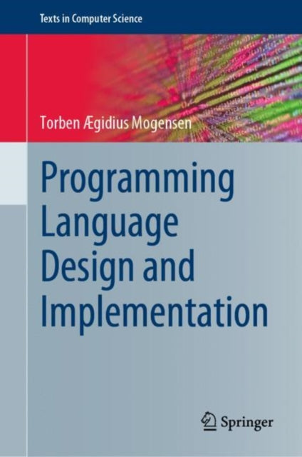 Book cover of: Programming Language Design and Implementation. By: Torben Mogensen
