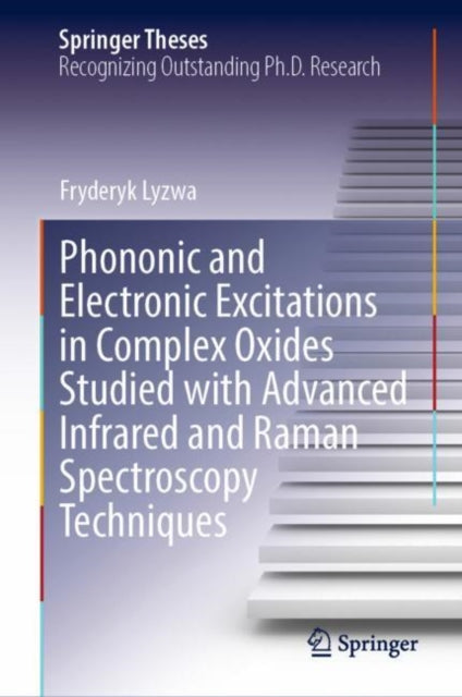 Book cover of: Phononic and Electronic Excitations in Complex Oxides Studied with Advanced Infrared and Raman Spectroscopy Techniques. By: Fryderyk Lyzwa