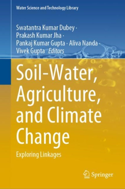 Book cover of: Soil-Water, Agriculture, and Climate Change. By: Swatantra Kumar Dubey