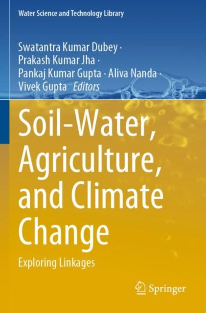Book cover of: Soil-Water, Agriculture, and Climate Change. By: Swatantra Kumar Dubey