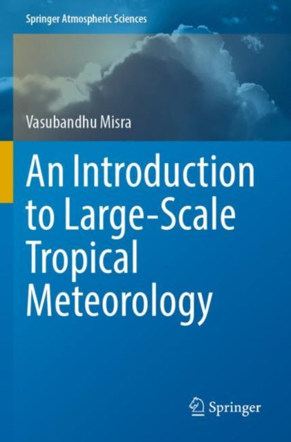 Book cover of: Introduction to Large-Scale Tropical Meteorology. By: Vasubandhu Misra