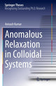 Book cover of: Anomalous Relaxation in Colloidal Systems. By: Avinash Kumar