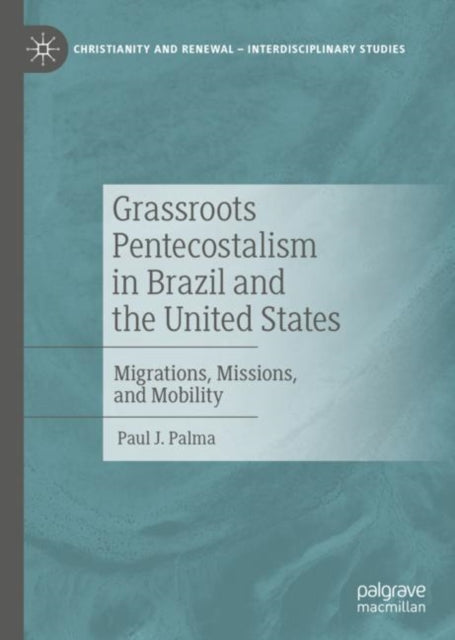 Book cover of: Grassroots Pentecostalism in Brazil and the United States. By: Paul J. Palma