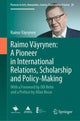 Book cover of: Raimo Vayrynen: A Pioneer in International Relations, Scholarship and Policy-Making. By: Raimo Väyrynen
