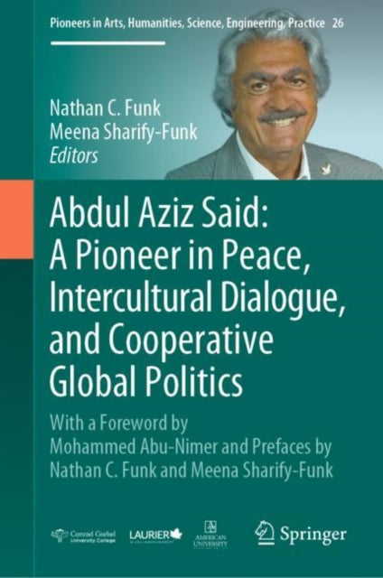Book cover of: Abdul Aziz Said: A Pioneer in Peace, Intercultural Dialogue, and Cooperative Global Politics. By: Nathan C. Funk