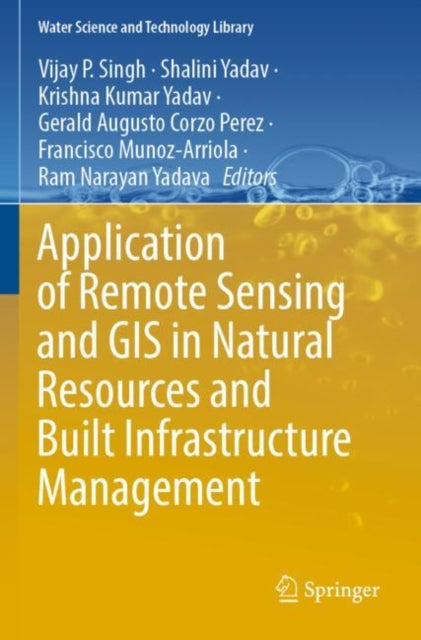 Book cover of: Application of Remote Sensing and GIS in Natural Resources and Built Infrastructure Management. By: Vijay P. Singh