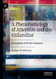 Book cover of: Phenomenology of Attention and the Unfamiliar. By: Antony Fredriksson