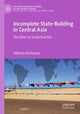 Book cover of: Incomplete State-Building in Central Asia. By: Viktoria Akchurina