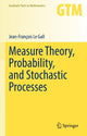 Book cover of: Measure Theory, Probability, and Stochastic Processes. By: Jean-François Le Gall