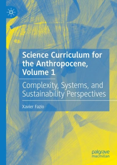 Book cover of: Science Curriculum for the Anthropocene, Volume 1. By: Xavier Fazio