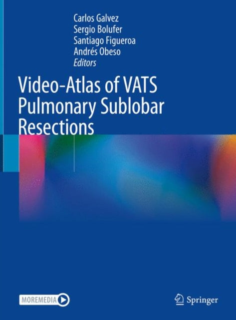 Book cover of: Video-Atlas of VATS Pulmonary Sublobar Resections. By: Carlos Galvez