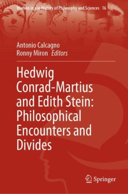 Book cover of: Hedwig Conrad-Martius and Edith Stein: Philosophical Encounters and Divides. By: Antonio Calcagno