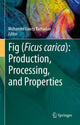 Book cover of: Fig (Ficus carica): Production, Processing, and Properties. By: Mohamed Fawzy Ramadan