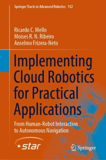 Book cover of: Implementing Cloud Robotics for Practical Applications. By: Ricardo C. Mello