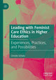 Book cover of: Leading with Feminist Care Ethics in Higher Education. By: Christie Schultz