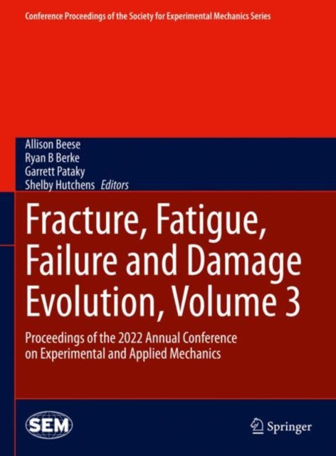 Book cover of: Fracture, Fatigue, Failure and Damage Evolution, Volume 3. By: Allison Beese