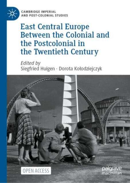 Book cover of: East Central Europe Between the Colonial and the Postcolonial in the Twentieth Century. By: Siegfried Huigen