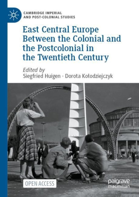 Book cover of: East Central Europe Between the Colonial and the Postcolonial in the Twentieth Century. By: Siegfried Huigen