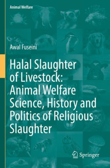 Book cover of: Halal Slaughter of Livestock: Animal Welfare Science, History and Politics of Religious Slaughter. By: Awal Fuseini