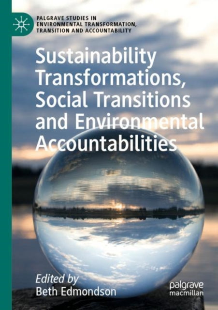 Book cover of: Sustainability Transformations, Social Transitions and Environmental Accountabilities. By: Beth Edmondson