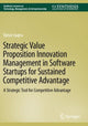 Book cover of: Strategic Value Proposition Innovation Management in Software Startups for Sustained Competitive Advantage. By: Varun Gupta