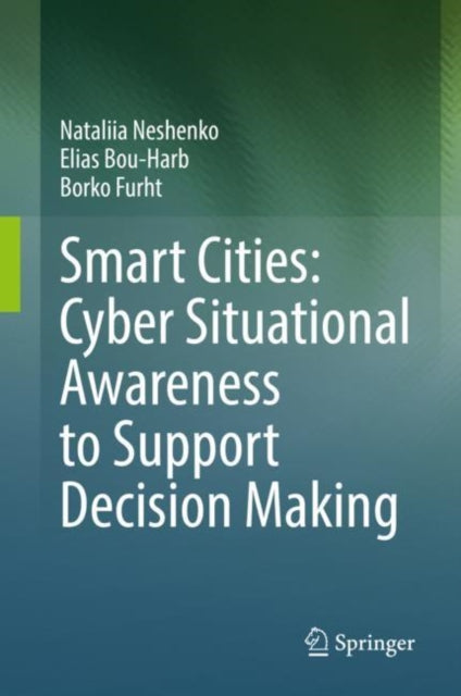 Book cover of: Smart Cities: Cyber Situational Awareness to Support Decision Making. By: Nataliia Neshenko