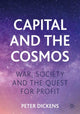 Book cover of: Capital and the Cosmos. By: Peter Dickens