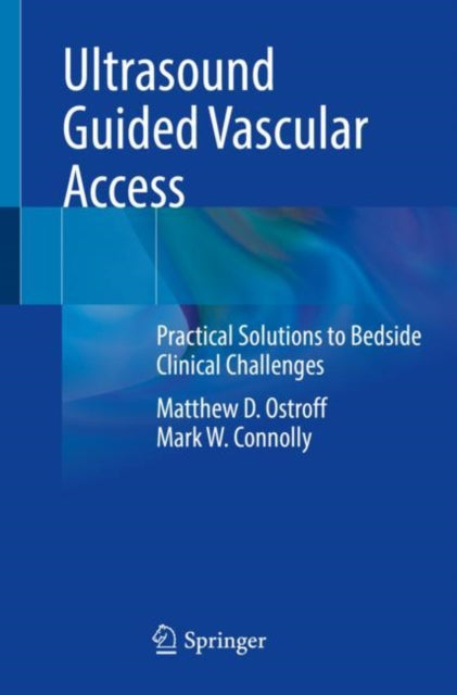 Book cover of: Ultrasound Guided Vascular Access. By: Matthew D. Ostroff