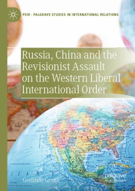 Book cover of: Russia, China and the Revisionist Assault on the Western Liberal International Order. By: Gerlinde Groitl