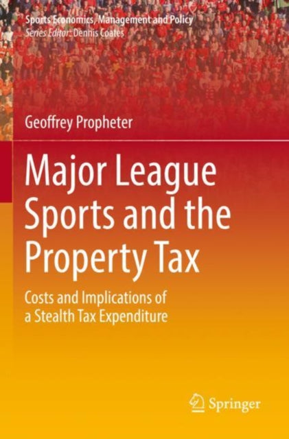 Book cover of: Major League Sports and the Property Tax. By: Geoffrey Propheter