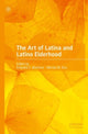 Book cover of: Art of Latina and Latino Elderhood. By: Katynka Z. Martínez
