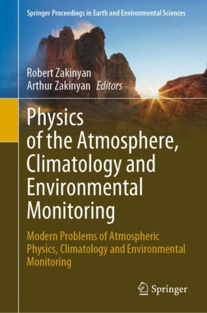 Book cover of: Physics of the Atmosphere, Climatology and Environmental Monitoring. By: Robert Zakinyan