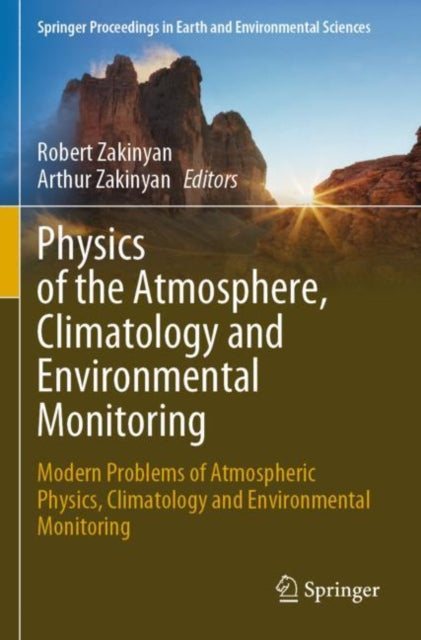 Book cover of: Physics of the Atmosphere, Climatology and Environmental Monitoring. By: Robert Zakinyan