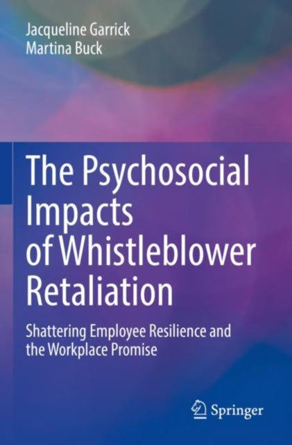 Book cover of: Psychosocial Impacts of Whistleblower Retaliation. By: Jacqueline Garrick