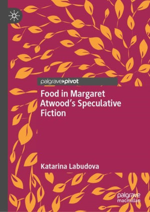 Food in Margaret Atwood’s Speculative Fiction