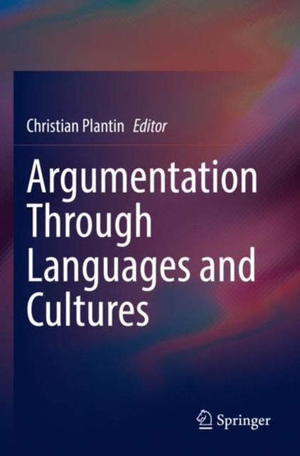 Book cover of: Argumentation Through Languages and Cultures. By: Christian Plantin