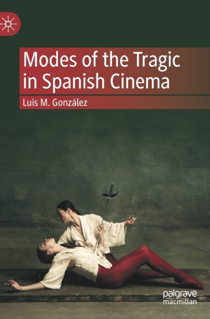 Book cover of: Modes of the Tragic in Spanish Cinema. By: Luis M. González