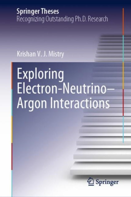 Book cover of: Exploring Electron–Neutrino–Argon Interactions. By: Krishan Mistry