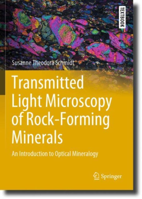 Book cover of: Transmitted Light Microscopy of Rock-Forming Minerals. By: Susanne Theodora Schmidt