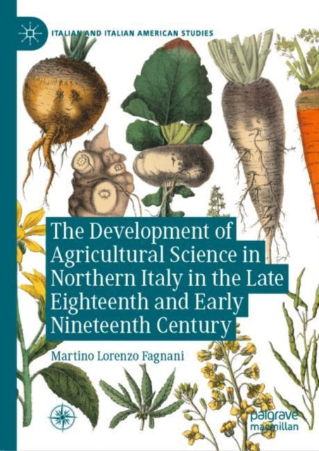 Book cover of: Development of Agricultural Science in Northern Italy in the Late Eighteenth and Early Nineteenth Century. By: Martino Lorenzo Fagnani