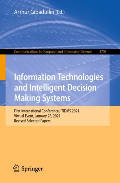 Book cover of: Information Technologies and Intelligent Decision Making Systems. By: Arthur Gibadullin