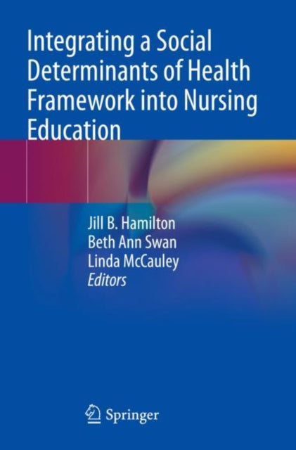 Book cover of: Integrating a Social Determinants of Health Framework into Nursing Education. By: Jill B. Hamilton