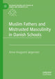 Book cover of: Muslim Fathers and Mistrusted Masculinity in Danish Schools. By: Anne Hovgaard Jørgensen