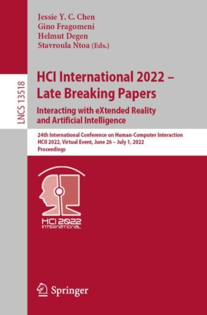 Book cover of: HCI International 2022 – Late Breaking Papers: Interacting with eXtended Reality and Artificial Intelligence. By: Jessie Y. C. Chen