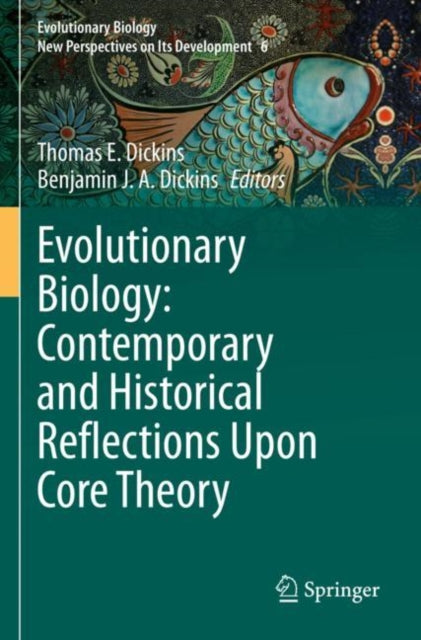Book cover of: Evolutionary Biology: Contemporary and Historical Reflections Upon Core Theory. By: Thomas E. Dickins